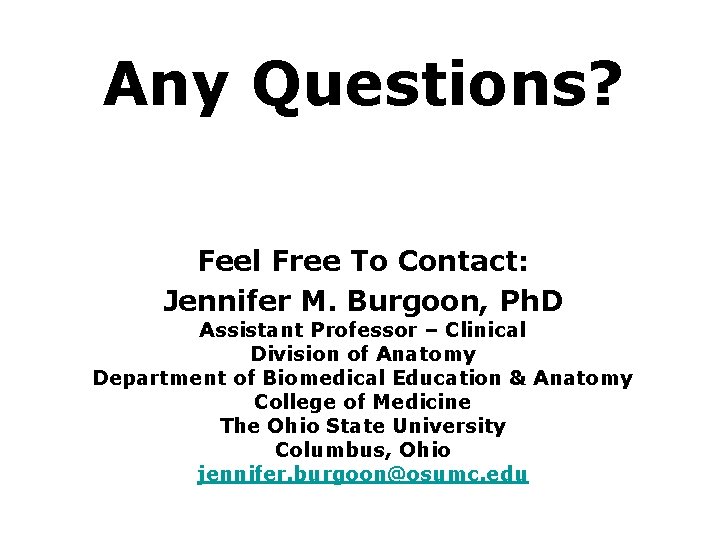 Any Questions? Feel Free To Contact: Jennifer M. Burgoon, Ph. D Assistant Professor –