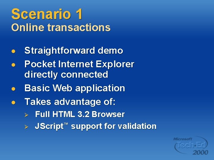 Scenario 1 Online transactions l l Straightforward demo Pocket Internet Explorer directly connected Basic