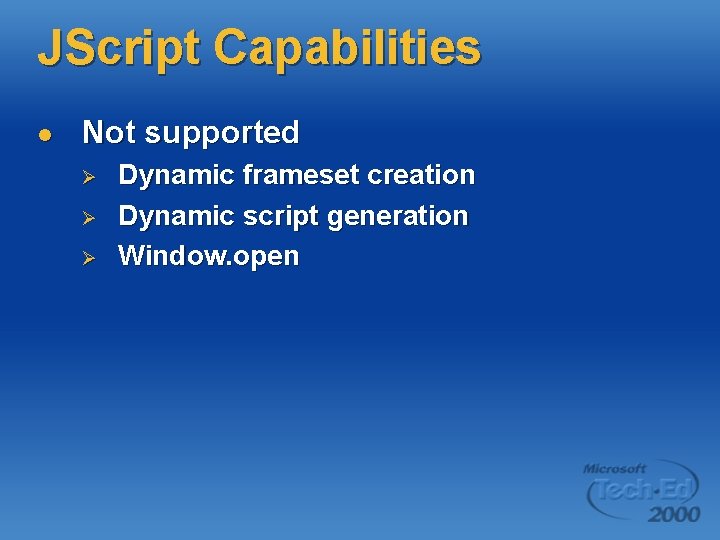 JScript Capabilities l Not supported Ø Ø Ø Dynamic frameset creation Dynamic script generation