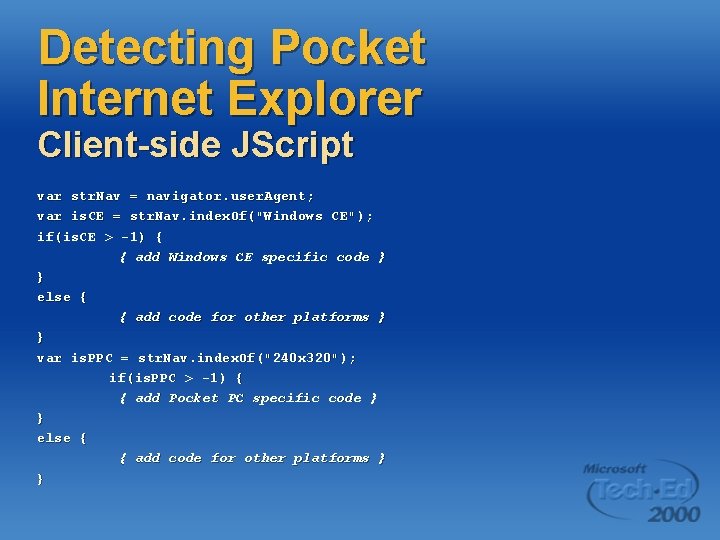 Detecting Pocket Internet Explorer Client-side JScript var str. Nav = navigator. user. Agent; var