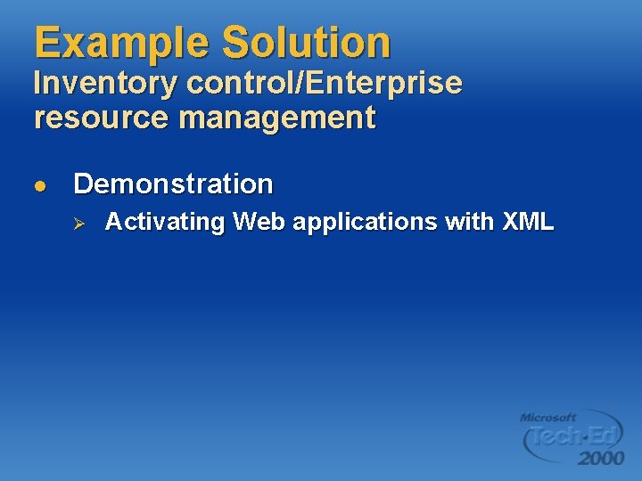 Example Solution Inventory control/Enterprise resource management l Demonstration Ø Activating Web applications with XML