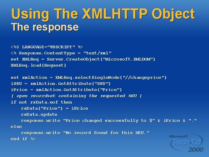 Using The XMLHTTP Object The response <%@ LANGUAGE="VBSCRIPT" %> <% Response. Content. Type =