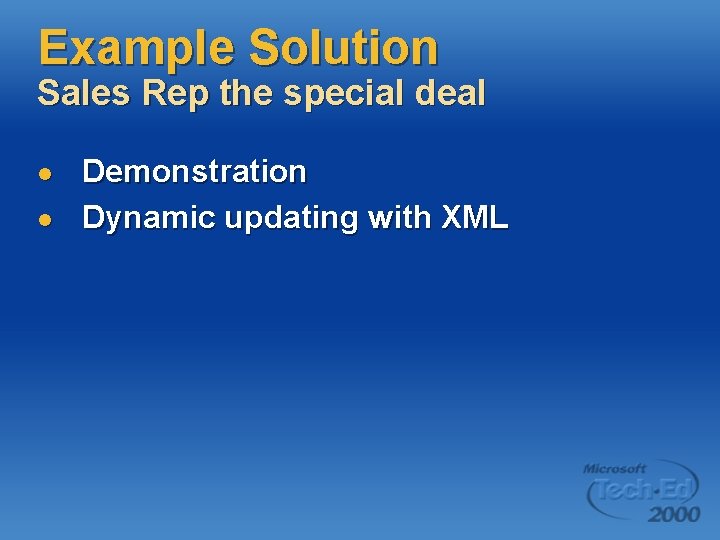 Example Solution Sales Rep the special deal l l Demonstration Dynamic updating with XML