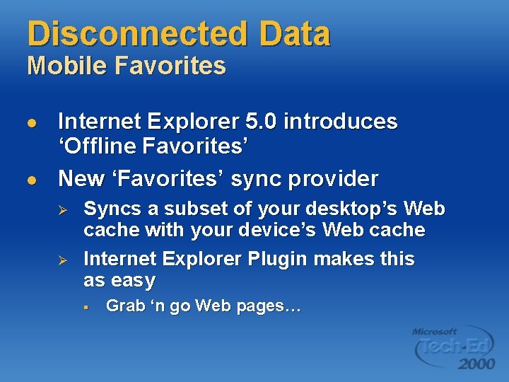 Disconnected Data Mobile Favorites l l Internet Explorer 5. 0 introduces ‘Offline Favorites’ New