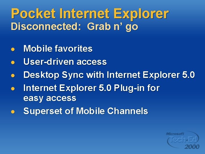 Pocket Internet Explorer Disconnected: Grab n’ go l l l Mobile favorites User-driven access