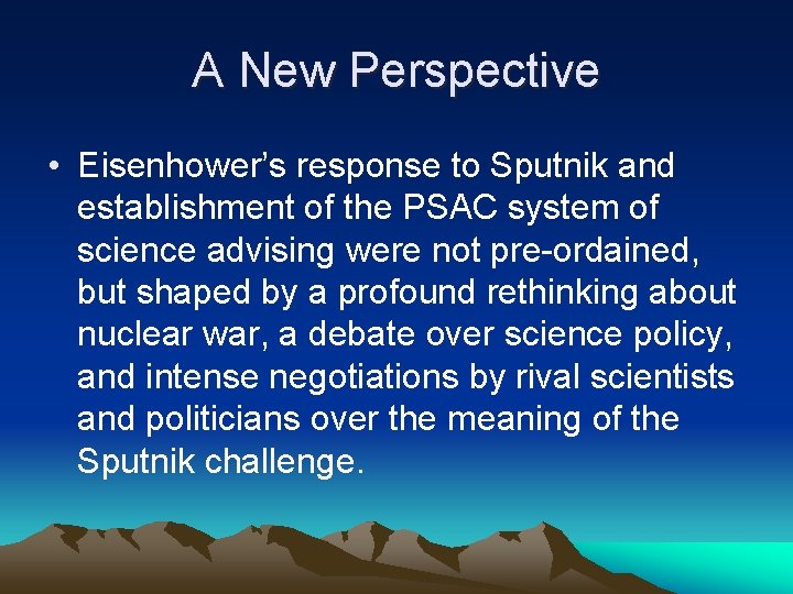 A New Perspective • Eisenhower’s response to Sputnik and establishment of the PSAC system