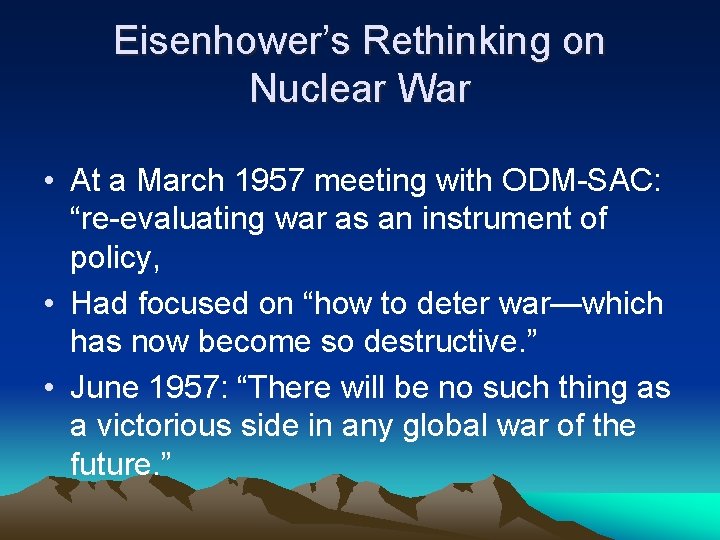 Eisenhower’s Rethinking on Nuclear War • At a March 1957 meeting with ODM-SAC: “re-evaluating