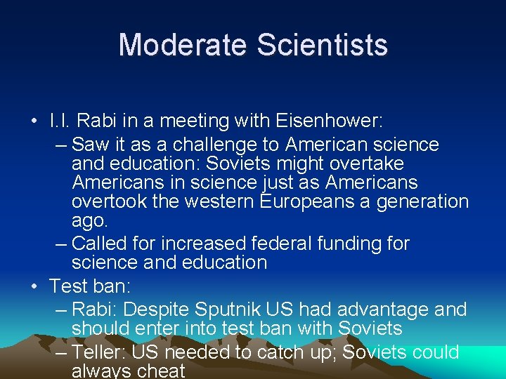 Moderate Scientists • I. I. Rabi in a meeting with Eisenhower: – Saw it