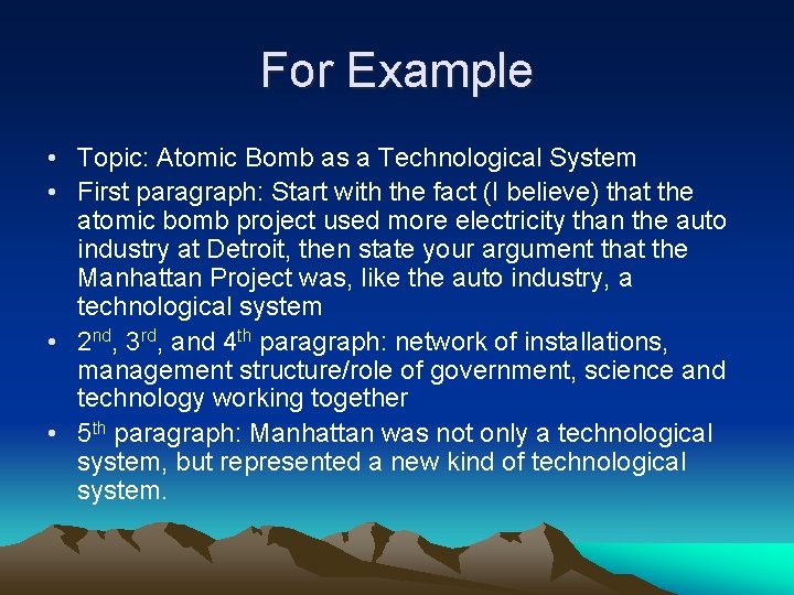 For Example • Topic: Atomic Bomb as a Technological System • First paragraph: Start