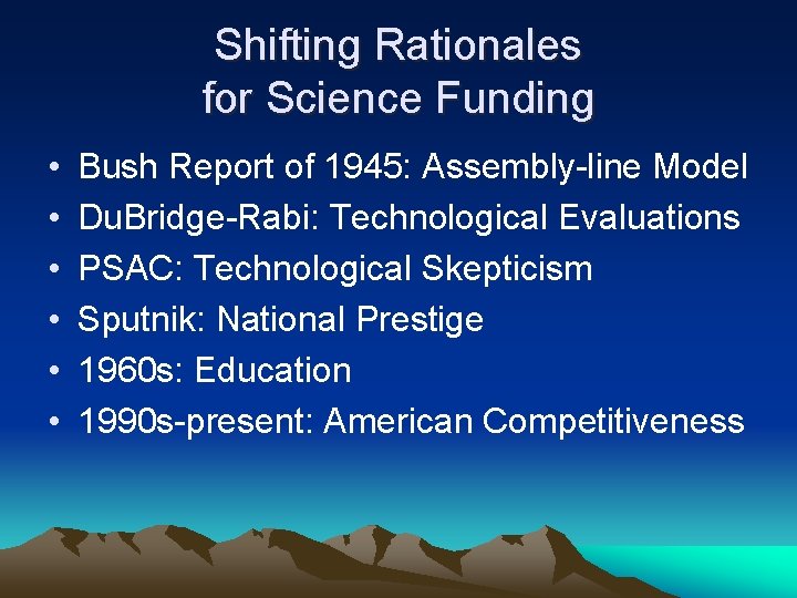 Shifting Rationales for Science Funding • • • Bush Report of 1945: Assembly-line Model