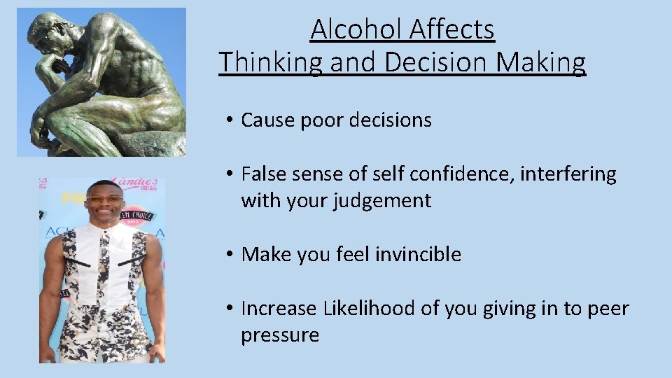Alcohol Affects Thinking and Decision Making • Cause poor decisions • False sense of