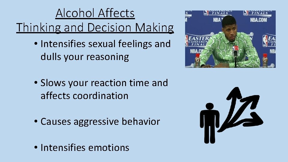Alcohol Affects Thinking and Decision Making • Intensifies sexual feelings and dulls your reasoning