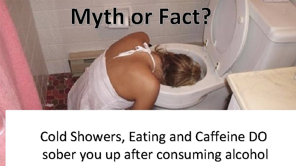 Myth or Fact? Cold Showers, Eating and Caffeine DO sober you up after consuming