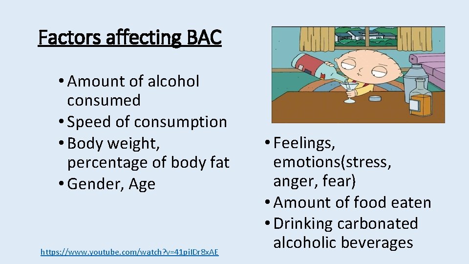 Factors affecting BAC • Amount of alcohol consumed • Speed of consumption • Body