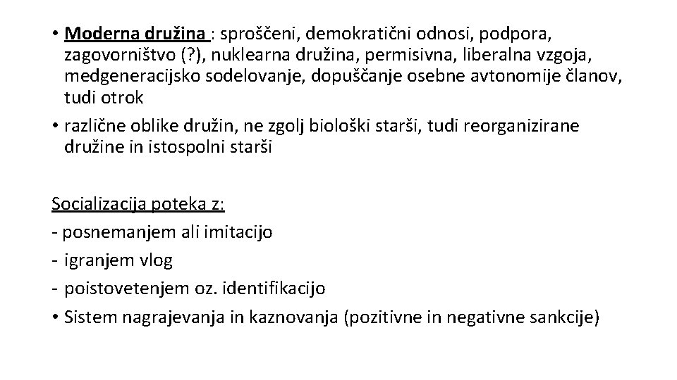  • Moderna družina : sproščeni, demokratični odnosi, podpora, zagovorništvo (? ), nuklearna družina,