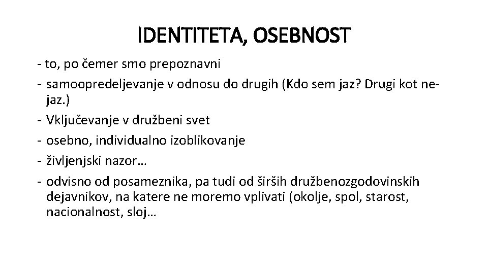 IDENTITETA, OSEBNOST - to, po čemer smo prepoznavni - samoopredeljevanje v odnosu do drugih