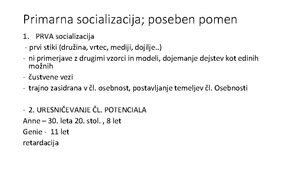 Primarna socializacija; poseben pomen 1. PRVA socializacija - prvi stiki (družina, vrtec, mediji, dojilje.