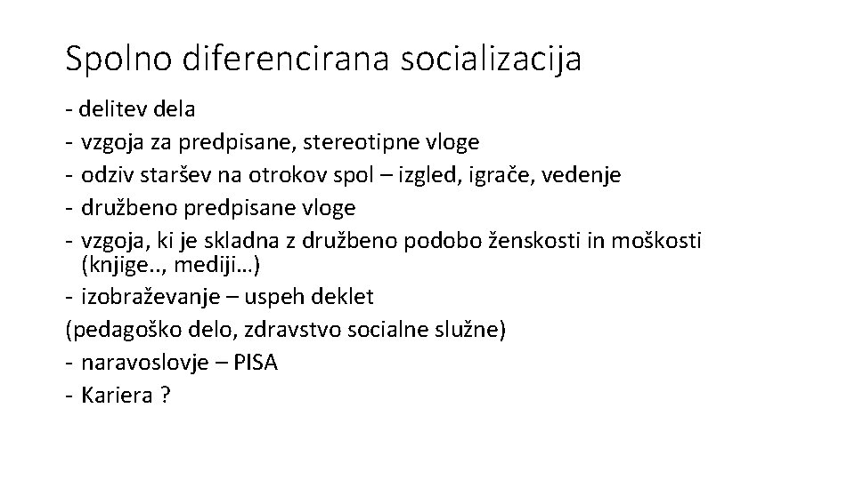 Spolno diferencirana socializacija - delitev dela - vzgoja za predpisane, stereotipne vloge - odziv