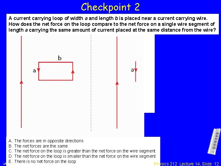 Checkpoint 2 A current carrying loop of width a and length b is placed