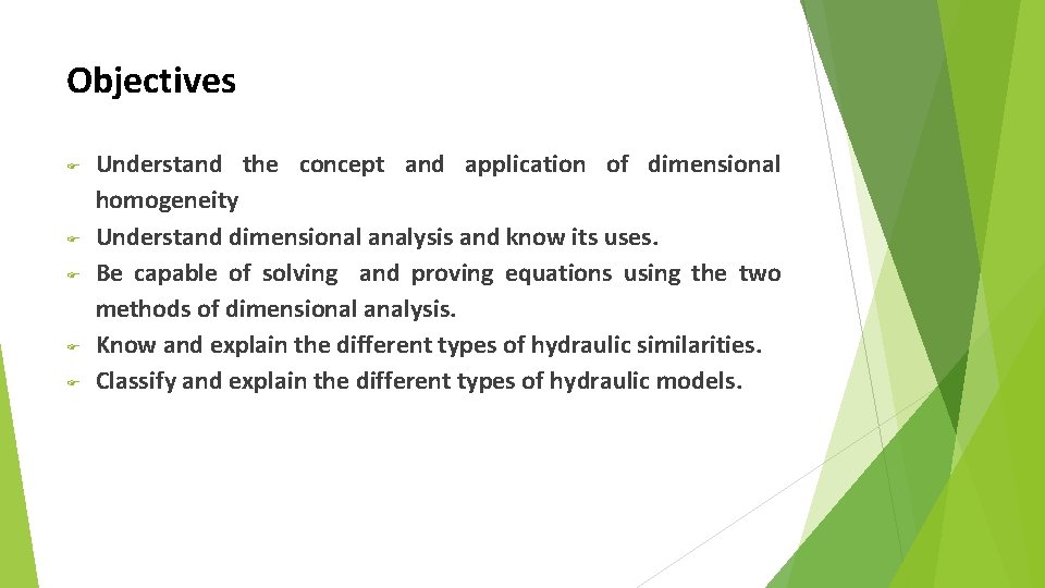 Objectives Understand the concept and application of dimensional homogeneity Understand dimensional analysis and know