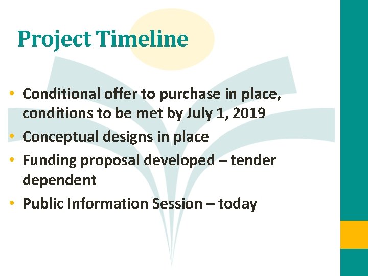 Project Timeline • Conditional offer to purchase in place, conditions to be met by