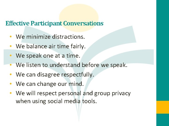 Effective Participant Conversations • • We minimize distractions. We balance air time fairly. We