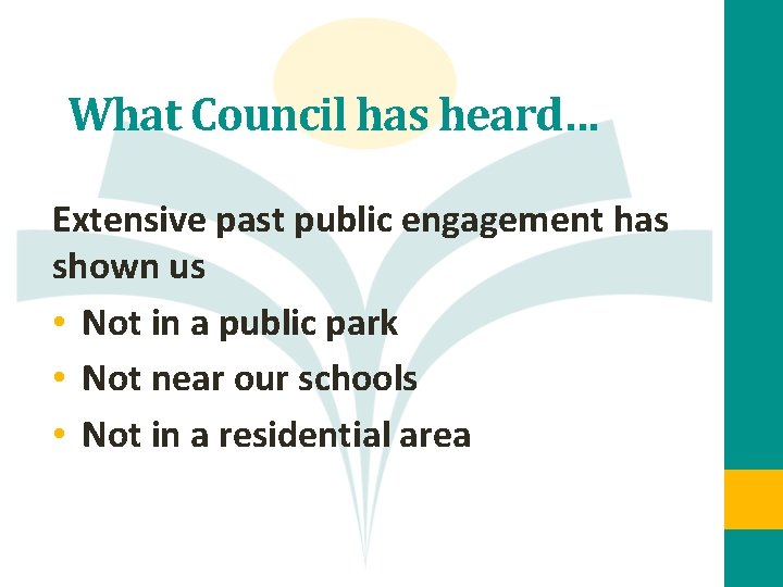 What Council has heard… Extensive past public engagement has shown us • Not in