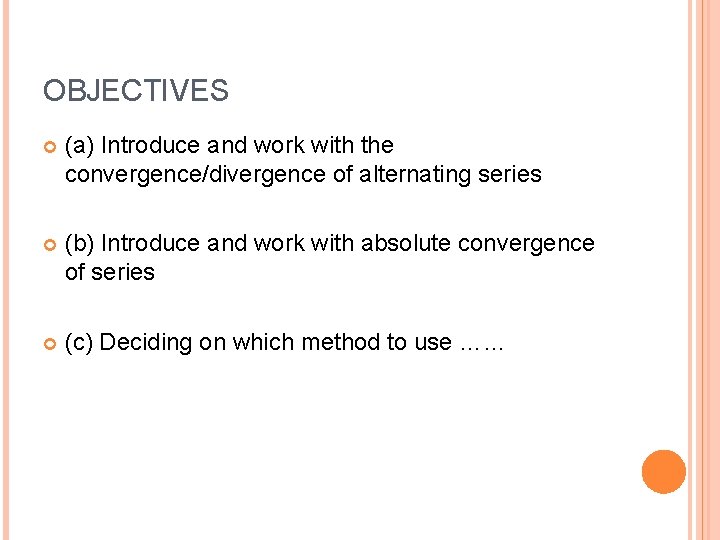 OBJECTIVES (a) Introduce and work with the convergence/divergence of alternating series (b) Introduce and