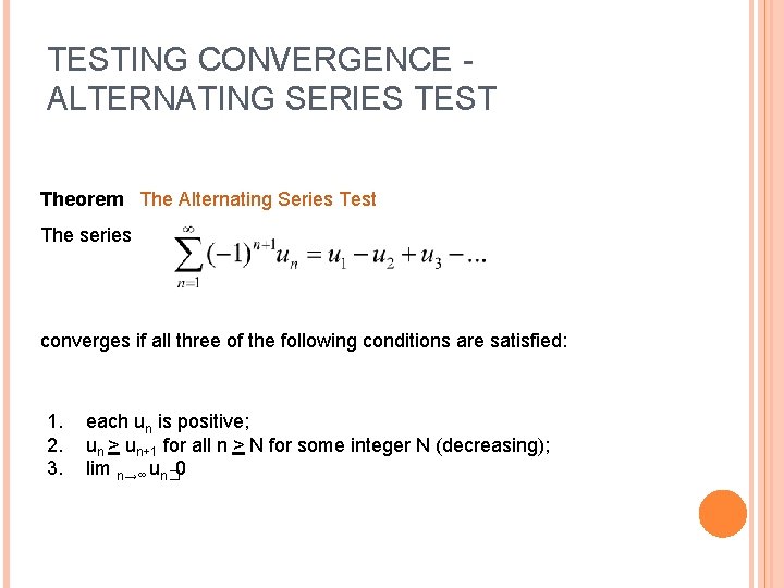 TESTING CONVERGENCE ALTERNATING SERIES TEST Theorem The Alternating Series Test The series converges if