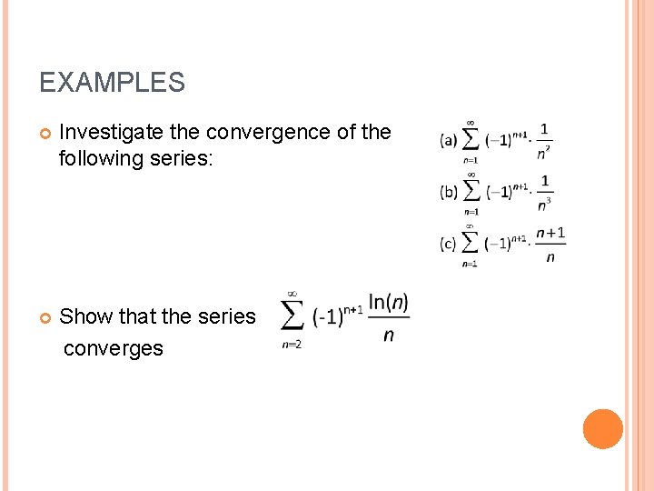 EXAMPLES Investigate the convergence of the following series: Show that the series converges 