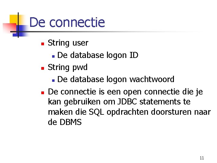 De connectie n n n String user n De database logon ID String pwd