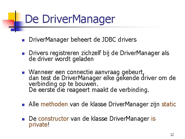 De Driver. Manager n Driver. Manager beheert de JDBC drivers n Drivers registreren zichzelf
