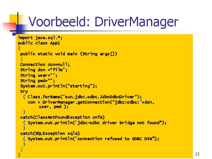 Voorbeeld: Driver. Manager import java. sql. *; public class App 1 { public static