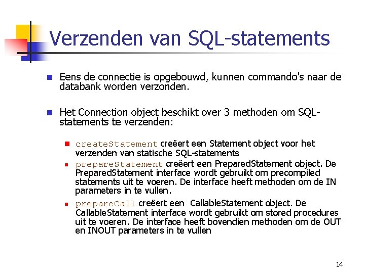 Verzenden van SQL-statements n Eens de connectie is opgebouwd, kunnen commando's naar de databank