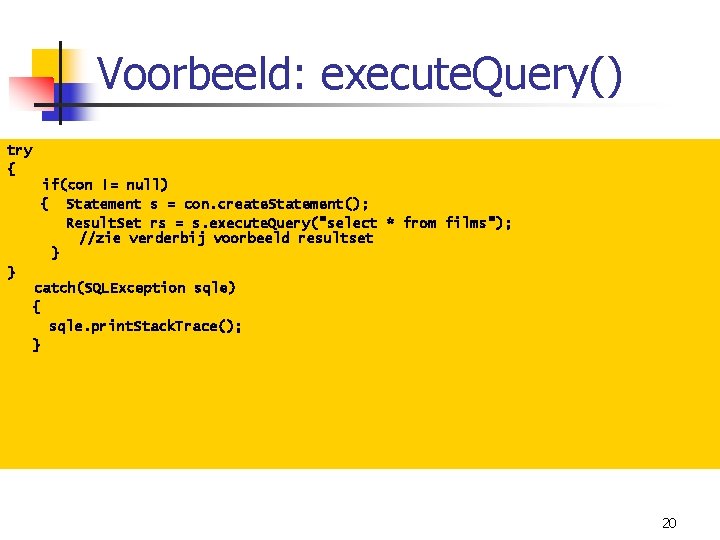 Voorbeeld: execute. Query() try { if(con != null) { Statement s = con. create.