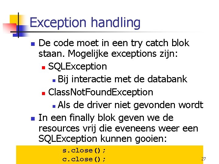 Exception handling n n De code moet in een try catch blok staan. Mogelijke