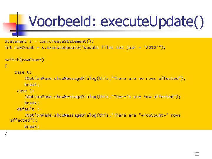 Voorbeeld: execute. Update() Statement s = con. create. Statement(); int row. Count = s.