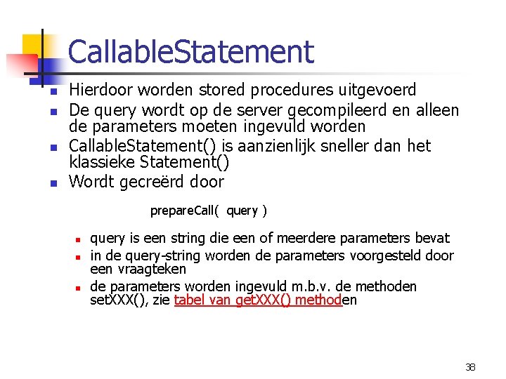 Callable. Statement n n Hierdoor worden stored procedures uitgevoerd De query wordt op de