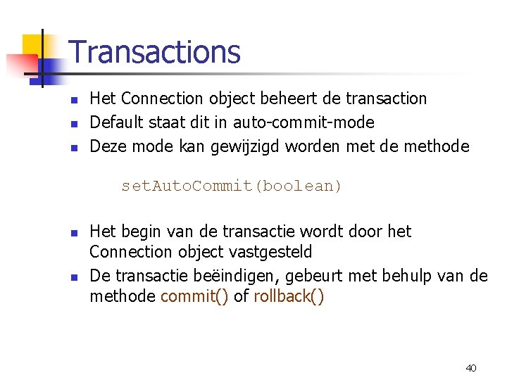 Transactions n n n Het Connection object beheert de transaction Default staat dit in