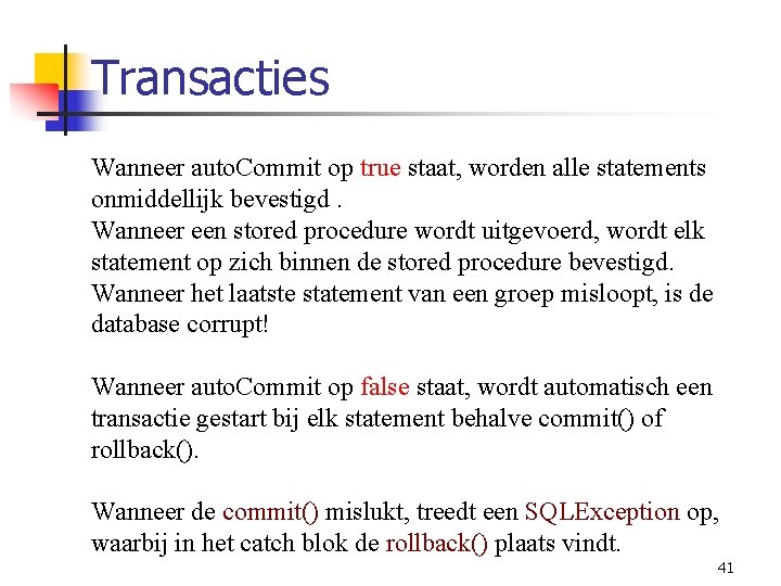 Transacties Wanneer auto. Commit op true staat, worden alle statements onmiddellijk bevestigd. Wanneer een