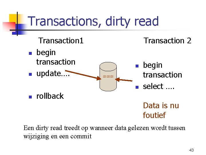 Transactions, dirty read n n Transaction 1 begin transaction update…. Transaction 2 n hhh