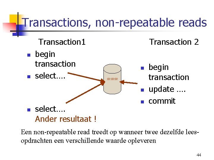 Transactions, non-repeatable reads n n Transaction 1 begin transaction select…. Transaction 2 n hhh