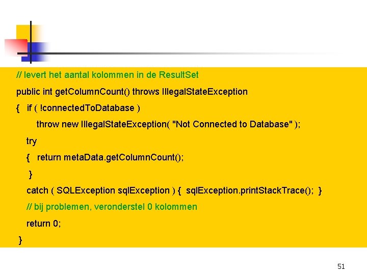 // levert het aantal kolommen in de Result. Set public int get. Column. Count()