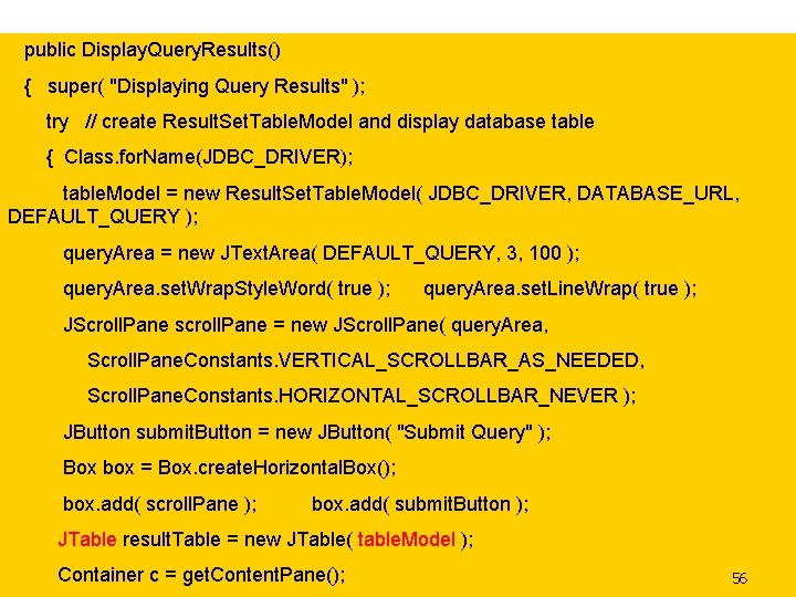 public Display. Query. Results() { super( "Displaying Query Results" ); try // create Result.