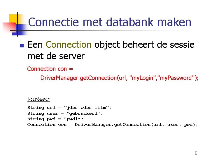 Connectie met databank maken n Een Connection object beheert de sessie met de server