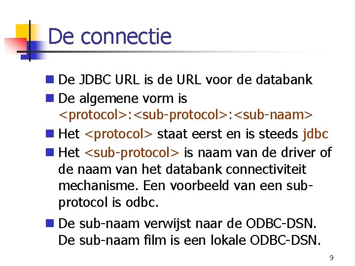 De connectie n De JDBC URL is de URL voor de databank n De