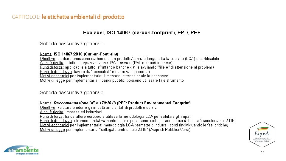 22 Le certificazioni ambientali: organizzazione e prodotto CAPITOLO 1: le etichette ambientali di prodotto