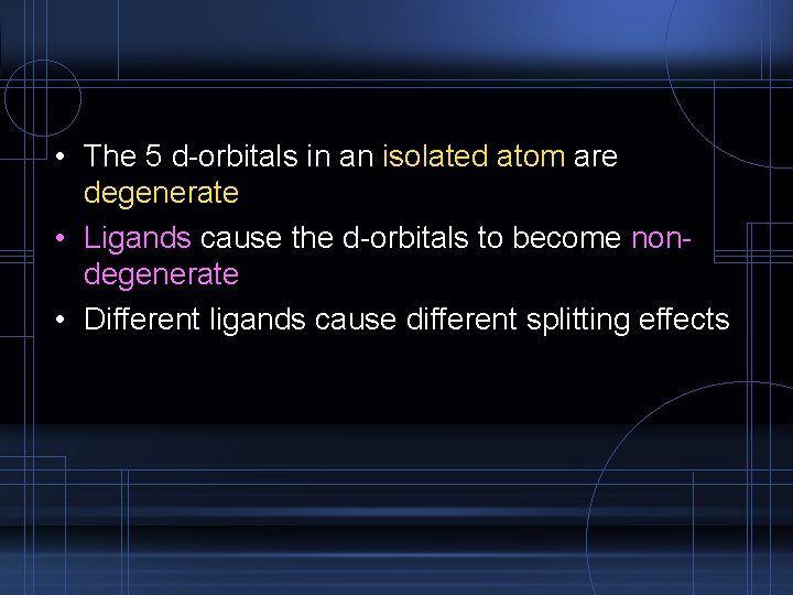  • The 5 d-orbitals in an isolated atom are degenerate • Ligands cause