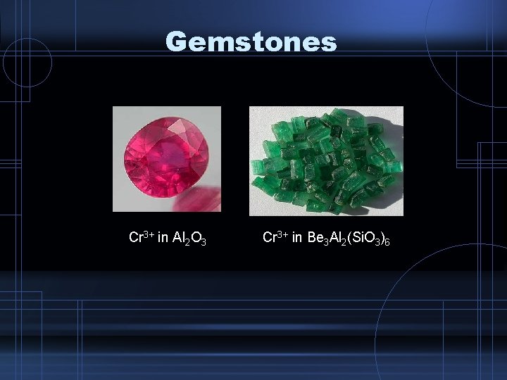 Gemstones Cr 3+ in Al 2 O 3 Cr 3+ in Be 3 Al