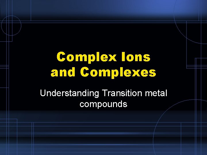 Complex Ions and Complexes Understanding Transition metal compounds 